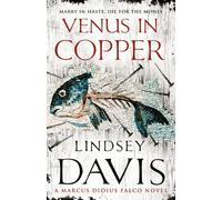 Venus In Copper: (Marco Didius Falco: book III): another gripping foray into the crime and corruption of Ancient Rome from bestselling author Lindsey Davis: 3