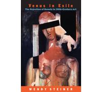 Venus in Exile: The Rejection Of Beauty In Twentieth-Century Art