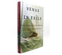 Venus in Exile: The Rejection of Beauty in Twentieth-Century Art