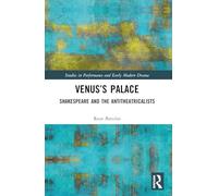 Venus’s Palace: Shakespeare and the Antitheatricalists (Studies in Performance and Early Modern Drama)