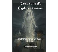 Venus und die Logik der Ekstase: Philosophischer Mystery-Thriller (Jack Edwards-Saga)