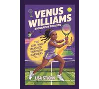 VENUS WILLIAMS BIOGRAPHY FOR KIDS: The Girl Who Smashed Through Barriers