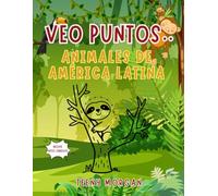 VEO PUNTOS: ANIMALES DE AMÉRICA LATINA: Veo Puntos: Animales de América Latina: Libro para Colorear y Conectar los Puntos para Niños de 7 Años en ... Libro de Actividades Educativas de Animales