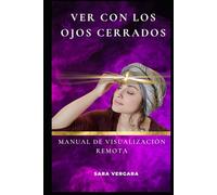 Ver con los Ojos Cerrados: Manual de Visualización Remota