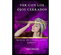 Ver con los Ojos Cerrados: Manual de Visualización Remota