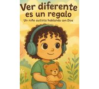 Ver diferente es un regalo: Un niño autista hablando con Dios