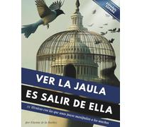 Ver la jaula es salir de ella: 25 técnicas que unos pocos utilizan para controlar a la mayoría