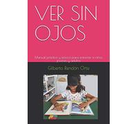 VER SIN OJOS: Manual práctico y teórico para entrenar a niños, jóvenes y adultos