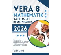 VERA 8 Mathematik Gymnasium Intensivtraining 2026: Umfassende Vorbereitung auf alle fünf Leitideen-Prüfungen mit 150 Übungsfragen und detaillierten Lösungen