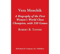 Vera Menchik: A Biography of the First Women's World Chess Champion, with 350 Complete Games: A Biography of the First Women's World Chess Champion, with 350 Games