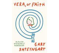 Vera, Or Faith : the outrageously funny new novel from 'one of the most important voices in contemporary fiction'