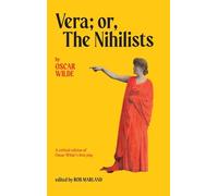 Vera; or, The Nihilists: A Critical Edition of Oscar Wilde’s First Play