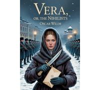 Vera; Or, The Nihilists: Annotated