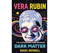 Vera Rubin: The Astronomer Who Revealed Dark Matter