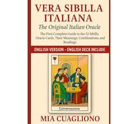 Vera Sibilla Italiana - The Original Italian Oracle: The First Complete Guide to the 52 Sibilla Oracle Cards, Their Meanings, Combinations, and Readings