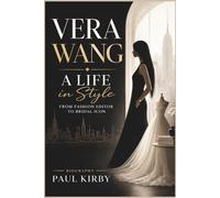 VERA WANG: A Life In Style:From Fashion Editor To Bridal Icon