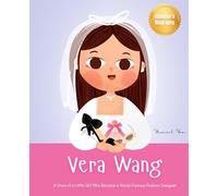 Vera Wang: A Story of a Little Girl Who Became a World-Famous Fashion Designer Biography Book for Kids About Courage and Resilience
