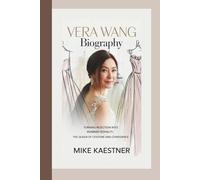 VERA WANG BIOGRAPHY: Turning Rejection Into Runway Royalty - The Queen of Couture and Confidence.