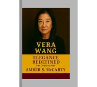 Vera Wang: Elegance Redefined - The Biography