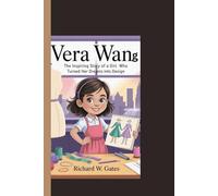 VERA WANG: The Inspiring Story of a Girl Who Turned Her Dreams Into Design