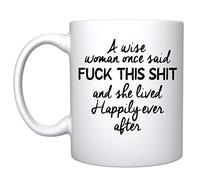 Veracco A Wise Woman Once Said This and She Lived Happily Ever After - White Coffee Mug - For Him Funny Birthday Gifts (White)