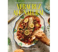 Veracruz All Natural : Fresh Mexican Recipes from Our American Home (A Cookbook)