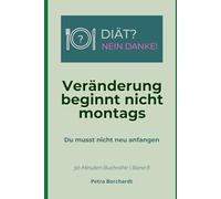 Veränderung beginnt nicht montags: Du musst nicht neu anfangen (30-Minuten-Buchreihe: DIÄT? NEIN DANKE!)