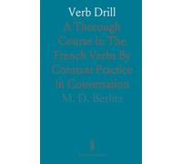 Verb Drill: A Thorough Course In The French Verbs By Constant Practice In Conversation