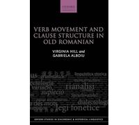 Verb Movement and Clause Structure in Old Romanian: 18 (Oxford Studies in Diachronic and Historical Linguistics)