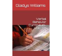 Verbal Behavior Curriculum- VBC TM: A V e r b a l Be h a v i o r Ba sed C u r r i c u l u m fo r C h i l d r e n wi t h A u t i s m a n d O t h e r R e l a t e d L a n g u a g e Di s o r d e r s