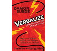 Verbalize: bring stories to life & life to stories (Live Wire Writer Guides)