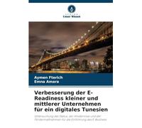 Verbesserung der E-Readiness kleiner und mittlerer Unternehmen für ein digitales Tunesien: Untersuchung des Status, der Hindernisse und der Fördermaßnahmen für die Einführung des E-Business
