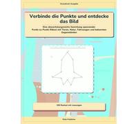 Verbinde die Punkte und entdecke das Bild: Eine abwechslungsreiche Sammlung spannender Punkt-zu-Punkt-Rätsel mit Tieren, Natur, Fahrzeugen und bekannten Gegenständen