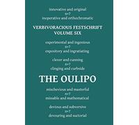 Verbivoracious Festschrift Volume Six: The Oulipo
