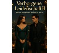 Verborgene Leidenschaft 2: Weil du mein leises vielleicht warst… (Verborgene Leidenschaft - Die Serie)
