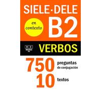VERBOS PARA EL DELE B2 Y SIELE B2 EN CONTEXTO: 750 preguntas de conjugación - 10 textos: ejercicios de conjugación en contexto para estudiantes de español B2. Con soluciones (Biblioteca ELE: repaso)