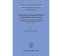 Verbraucherschiedsgerichtsbarkeit und kollektiver Rechtsschutz: Zum Verhältnis von Verbraucherschiedsgerichtsbarkeit und kollektivem Rechtsschutz im ... - Studies in Comparative Private Law, 35)