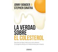 Verdad Sobre El Colesterol, La: Descube Los Falsos Mitos Acerca Del Colesterol: Un Programa Efectivo Sin Medicamentos Para Rebajarlo