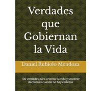 Verdades que Gobiernan la Vida: 100 verdades para orientar la vida y sostener decisiones cuando no hay certezas