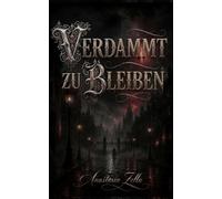 Verdammt zu bleiben: Ein Dark Romantasy mit Vampiren, Werwölfen und einer zweiten Chance auf Liebe (Dark Romance: Dominante Männer, Gefährliche Obsession und Intensive Psychologische Erotik)