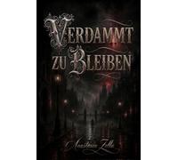 Verdammt zu bleiben: Ein Dark Romantasy mit Vampiren, Werwölfen und einer zweiten Chance auf Liebe (Dark Romance: Dominante Männer, Gefährliche Obsession und Intensive Psychologische Erotik)