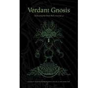 Verdant Gnosis: Cultivating the Green Path, Volume 4 (Viridis Genii Editions)