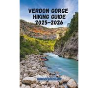 VERDON GORGE HIKING GUIDE 2025-2026: Explore Europe’s Grand Canyon in the Heart of Provence (Trek the World: Essential Hiking Guide Series)