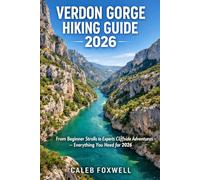 VERDON GORGE HIKING GUIDE 2026: “From Beginner Strolls to Expert Cliffside Adventures - Everything You Need for 2026” (Paths of Wonder: A Journey Across the World’s Most Breathtaking Trails)