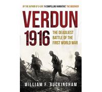 Verdun 1916: The Deadliest Battle of the First World War