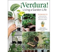¡Verdura! - Living a Garden Life: 30 Projects to Nurture Your Passion for Plants and Find Your Bliss