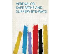 Verena; Or, Safe Paths and Slippery Bye-Ways