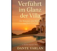 Verführt im Glanz der Villa: Ein Sommer, eine Sünde - und kein Zurück?