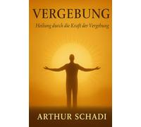 Vergebung: Heilung durch die Kraft der Vergebung