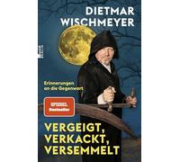 Vergeigt, verkackt, versemmelt: Erinnerungen an die Gegenwart | "Niemand kann den Irrsinn des Alltags so witzig in Worte fassen wie Dietmar Wischmeyer." Berliner Morgenpost